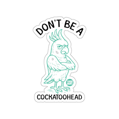 Don't Be A Cockatoohead Sticker Product