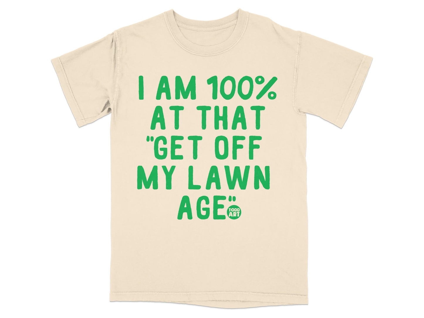 I Am 100% At That Get Off My Lawn Age T-Shirt