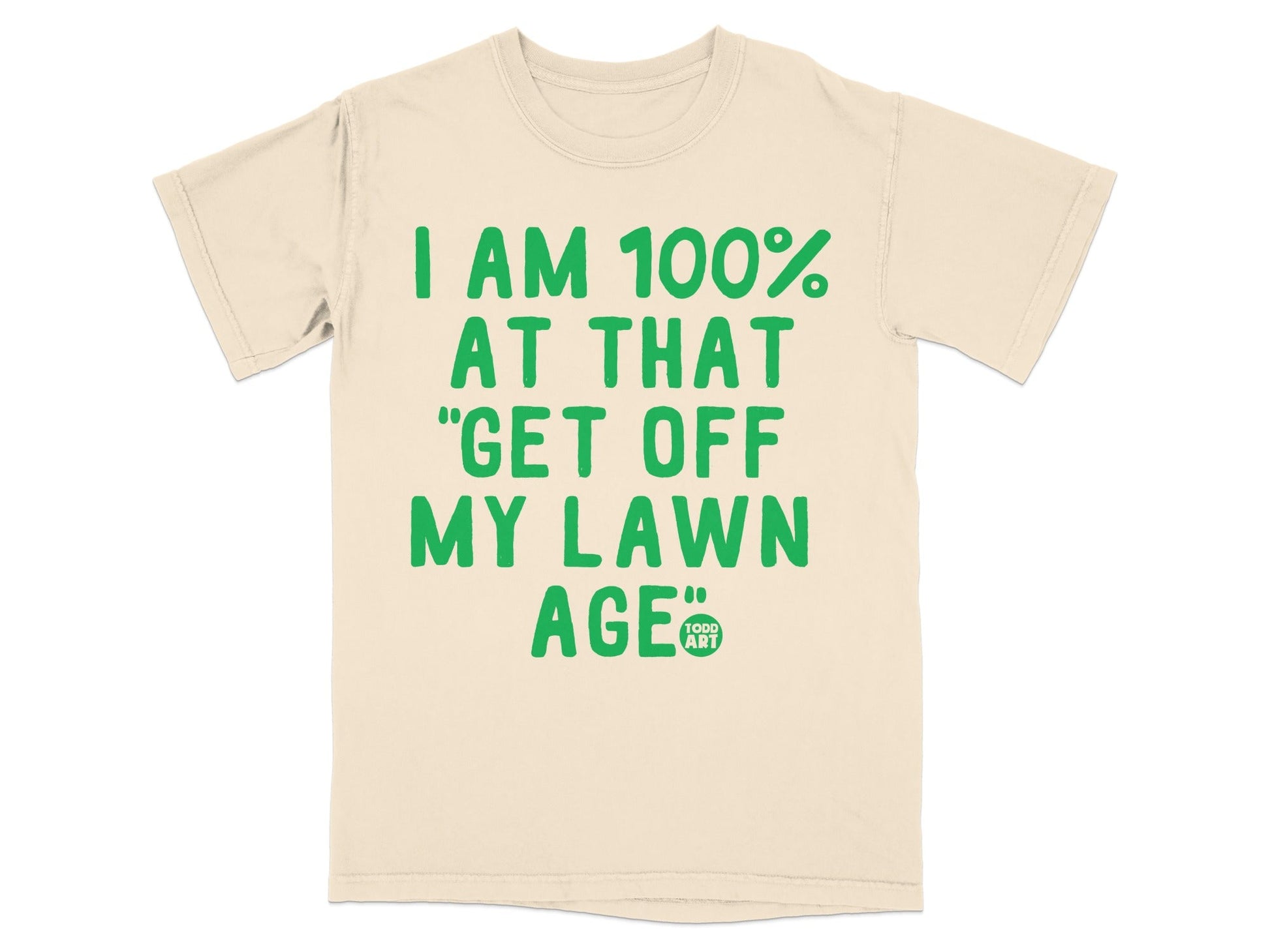 I Am 100% At That Get Off My Lawn Age T-Shirt