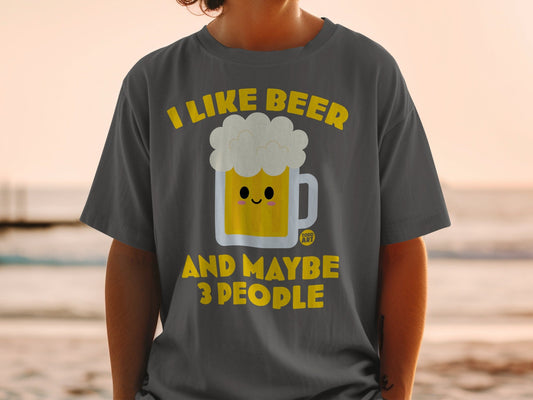 I Like Beer And Maybe 3 People Humorous T-Shirt