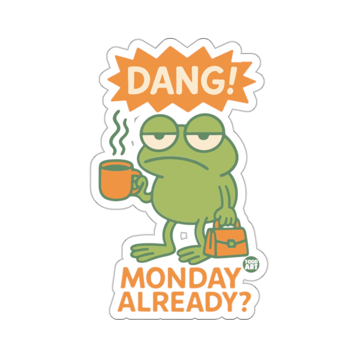 DANG MONDAY ALREADY Tired Frog Coffee 