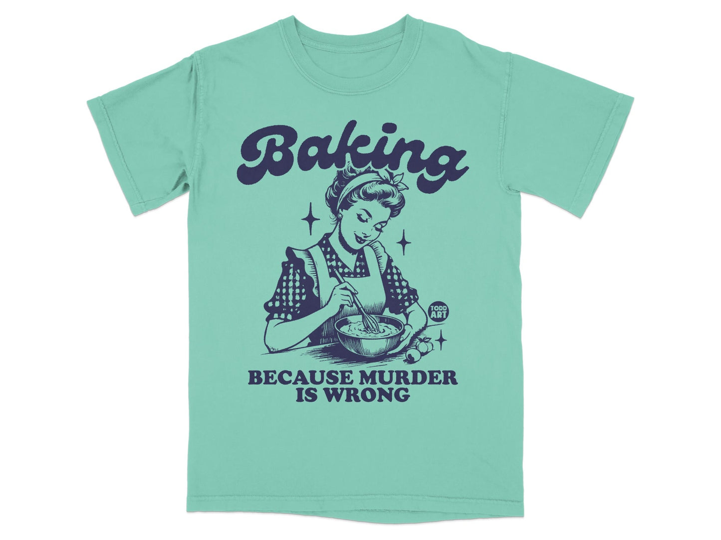 Mint green t-shirt with "Baking Because Murder is Wrong" and vintage illustration of a woman baking.