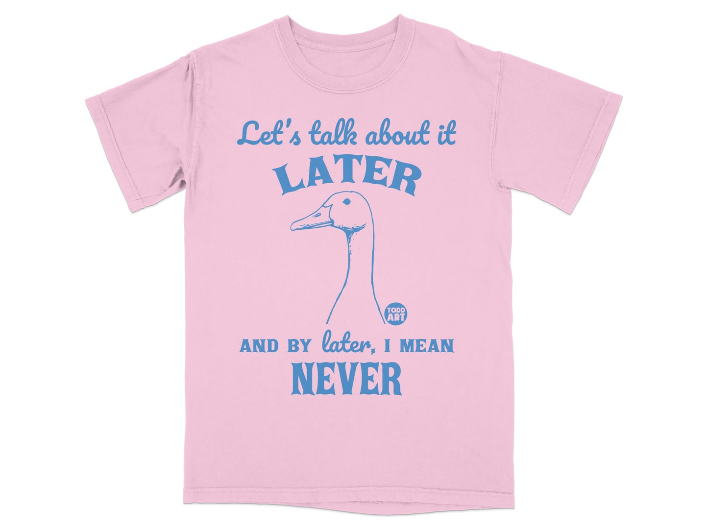 Let's Talk About It Later Never Funny Duck T-Shirt