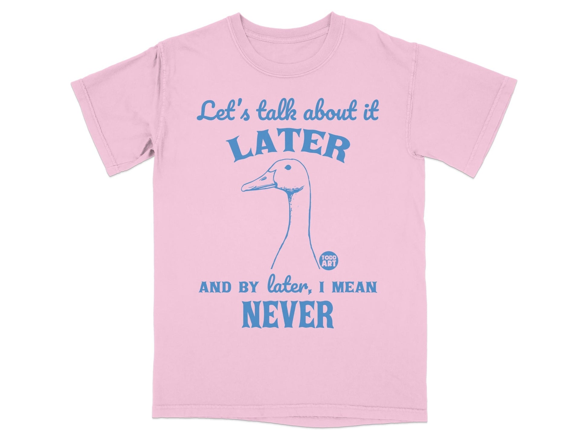 Let's Talk About It Later Never Funny Duck T-Shirt