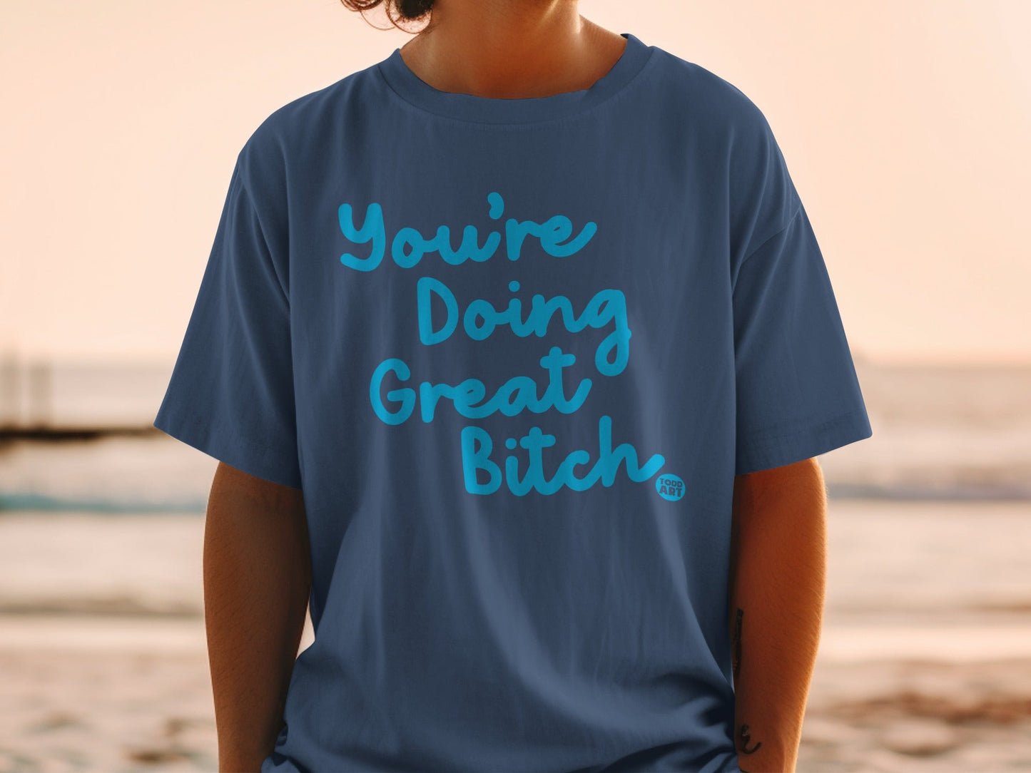 You're Doing Great Bitch Motivational T-Shirt