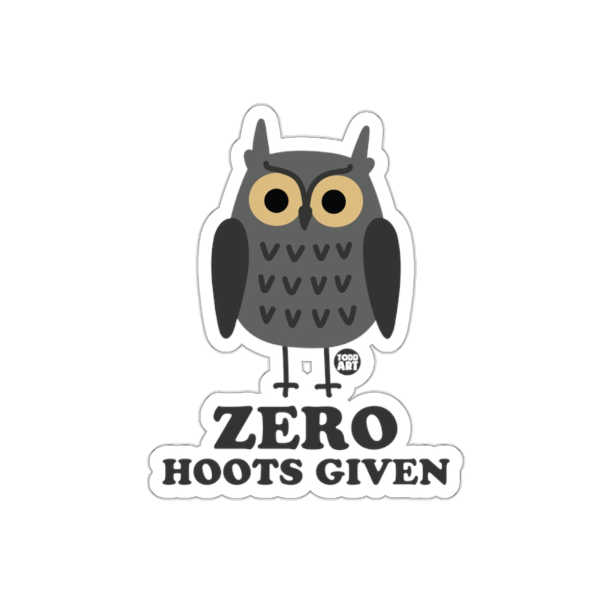 Funny Owl With Zero Hoots Given Cute Todd Art sticker