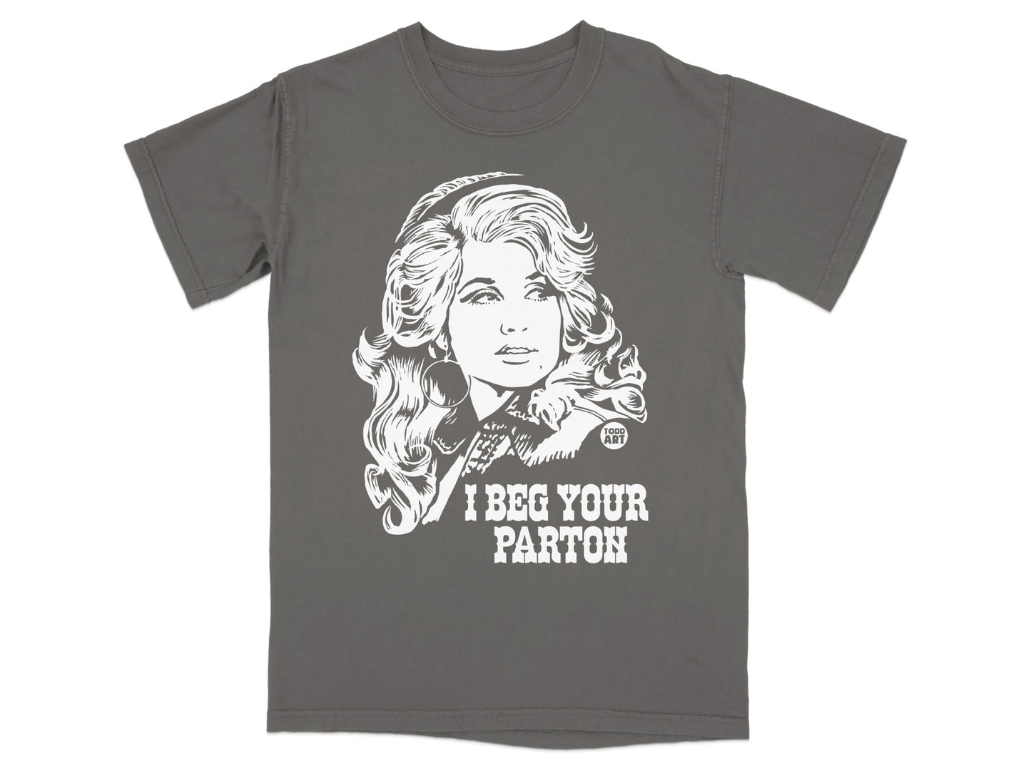 Gray t-shirt with white graphic of Dolly Parton and text "I BEG YOUR PARTON".
