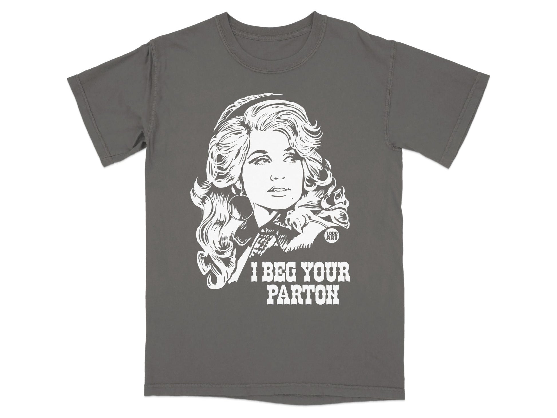 Gray t-shirt with white graphic of Dolly Parton and text "I BEG YOUR PARTON".