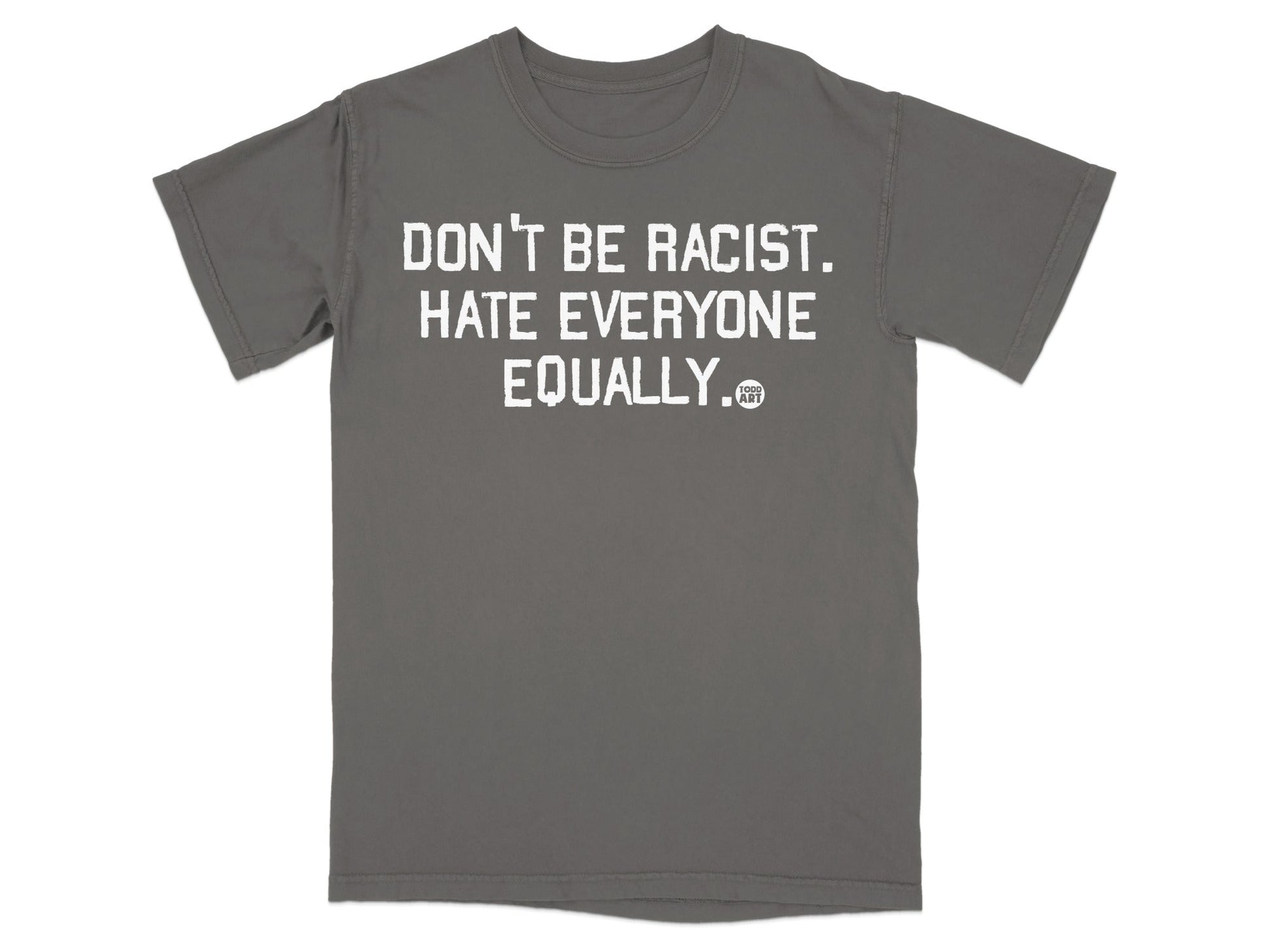 Don't Be Racist Hate Everyone Equally T-shirt