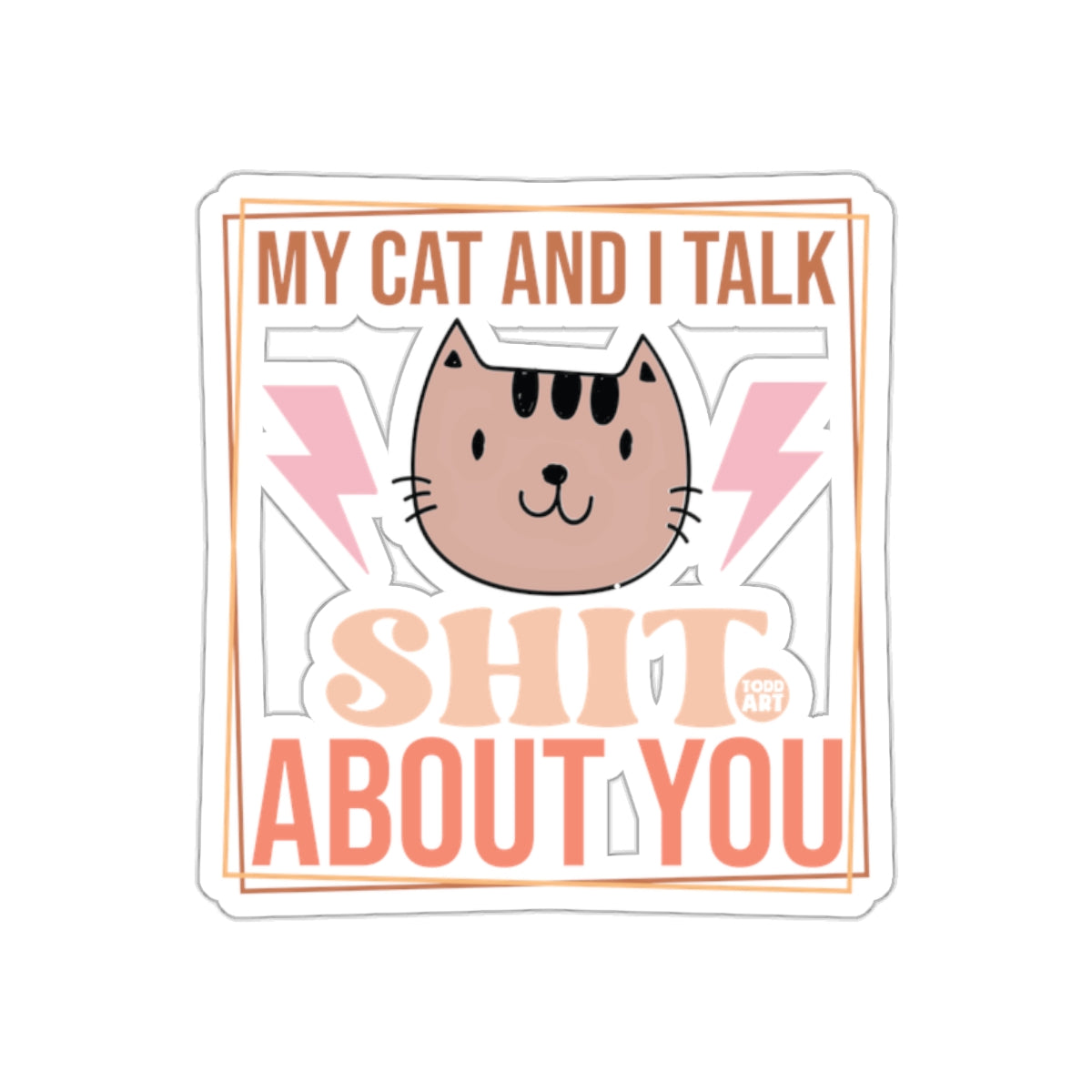 My Cat And I Talk Shit About You Funny Sticker