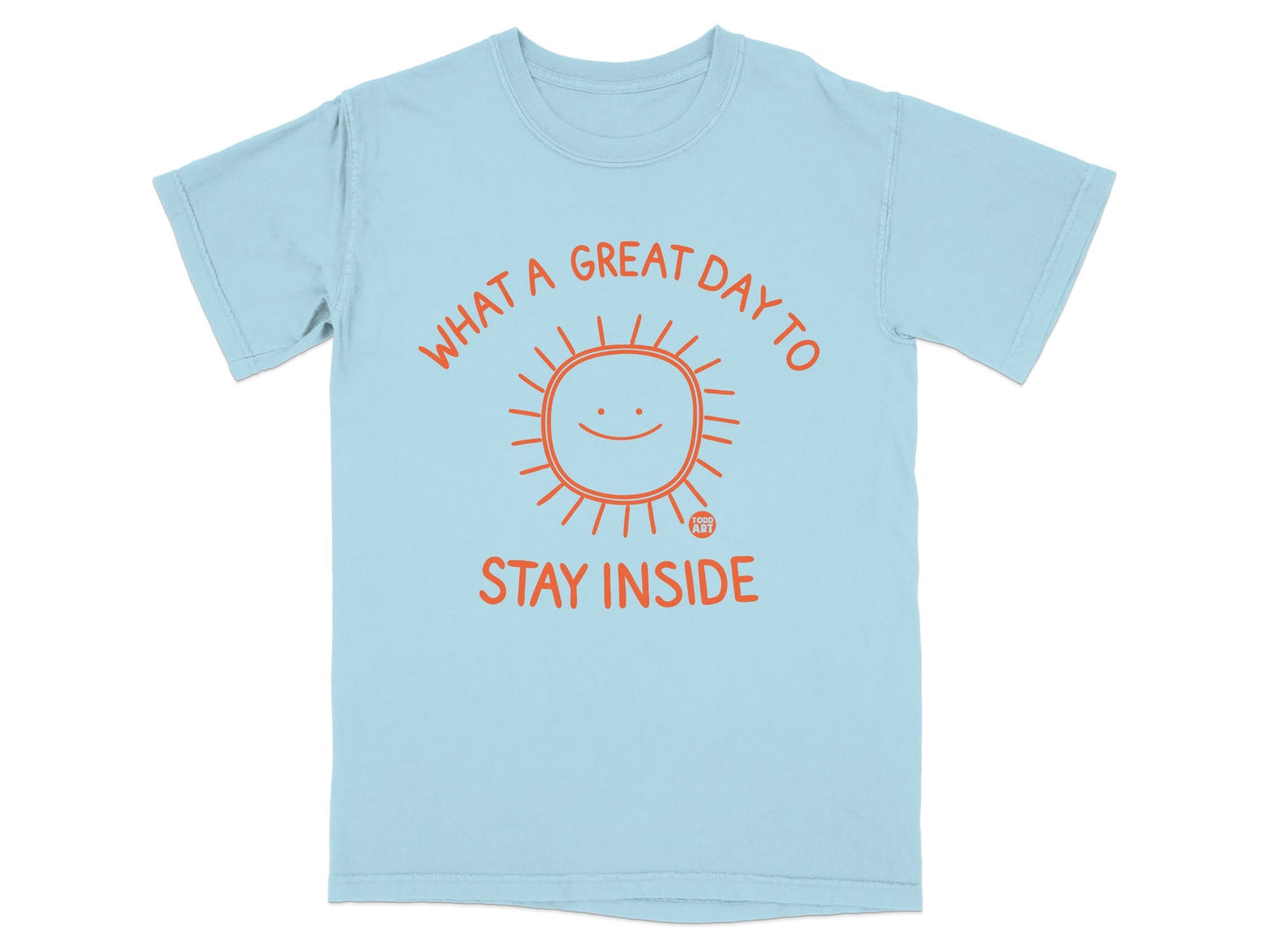 Light blue t-shirt with orange sun graphic and text "WHAT A GREAT DAY TO STAY INSIDE".