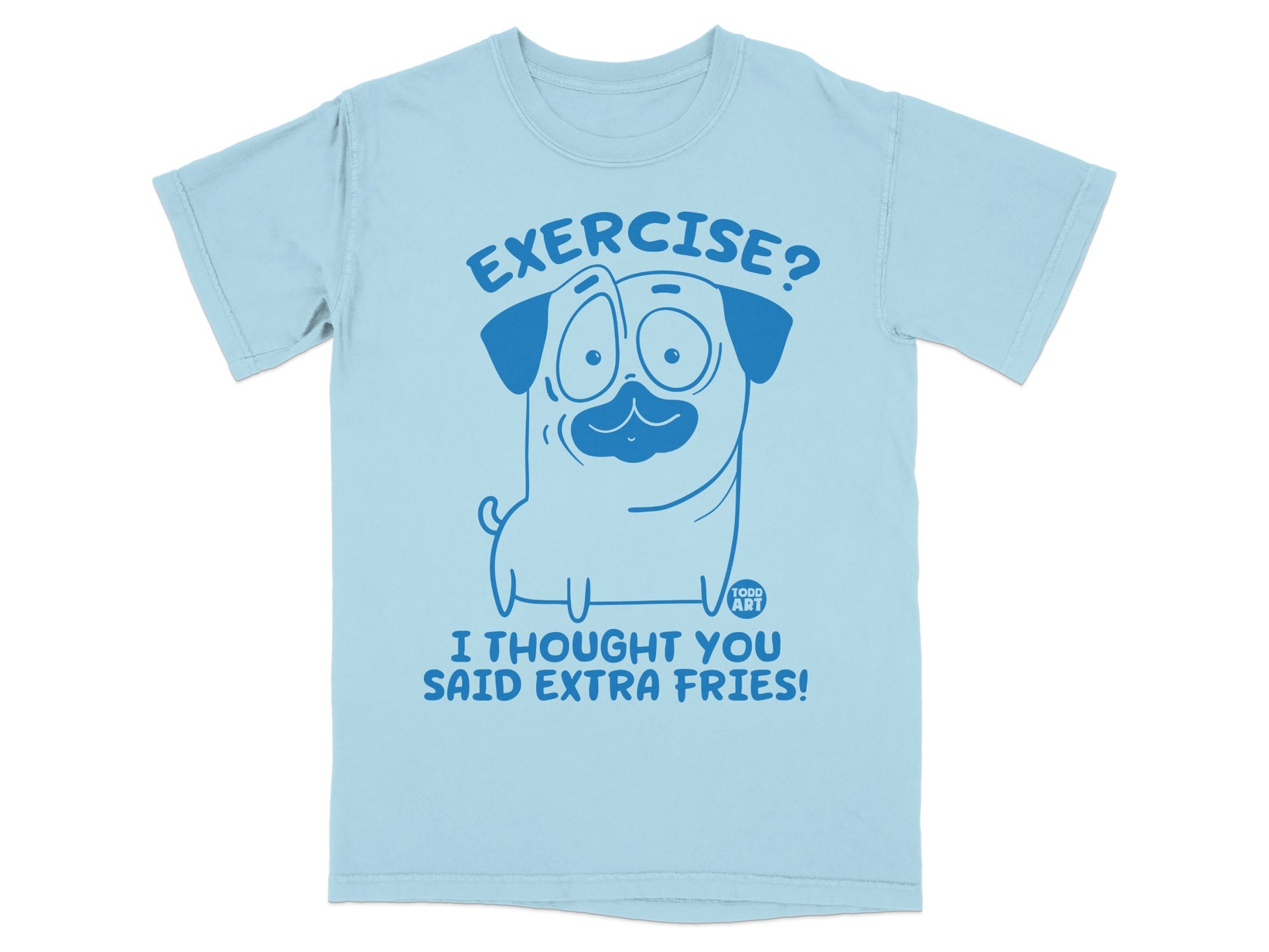 Exercise I Thought You Said Extra Fries T-shirt