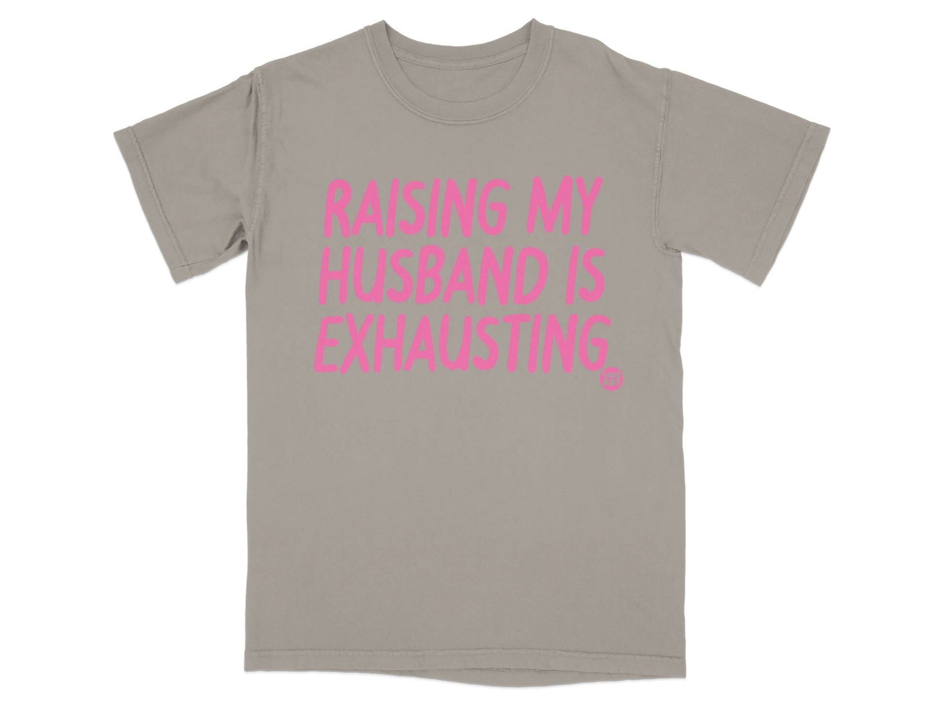Raising My Husband Is Exhausting Funny T-Shirt