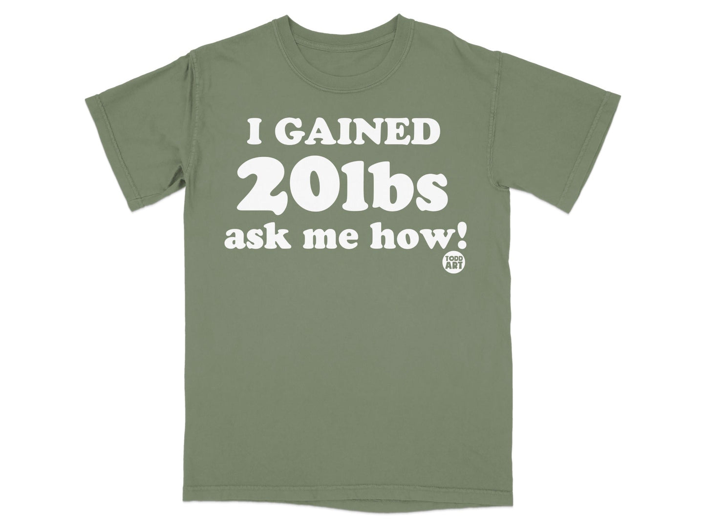 I Gained 20lbs Ask Me How! T-shirt