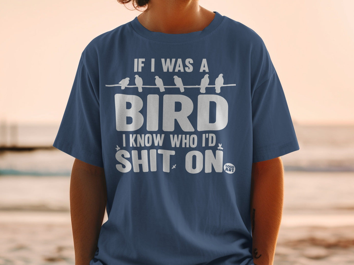 If I Was A Bird I Know Who I'd Shit On T-shirt