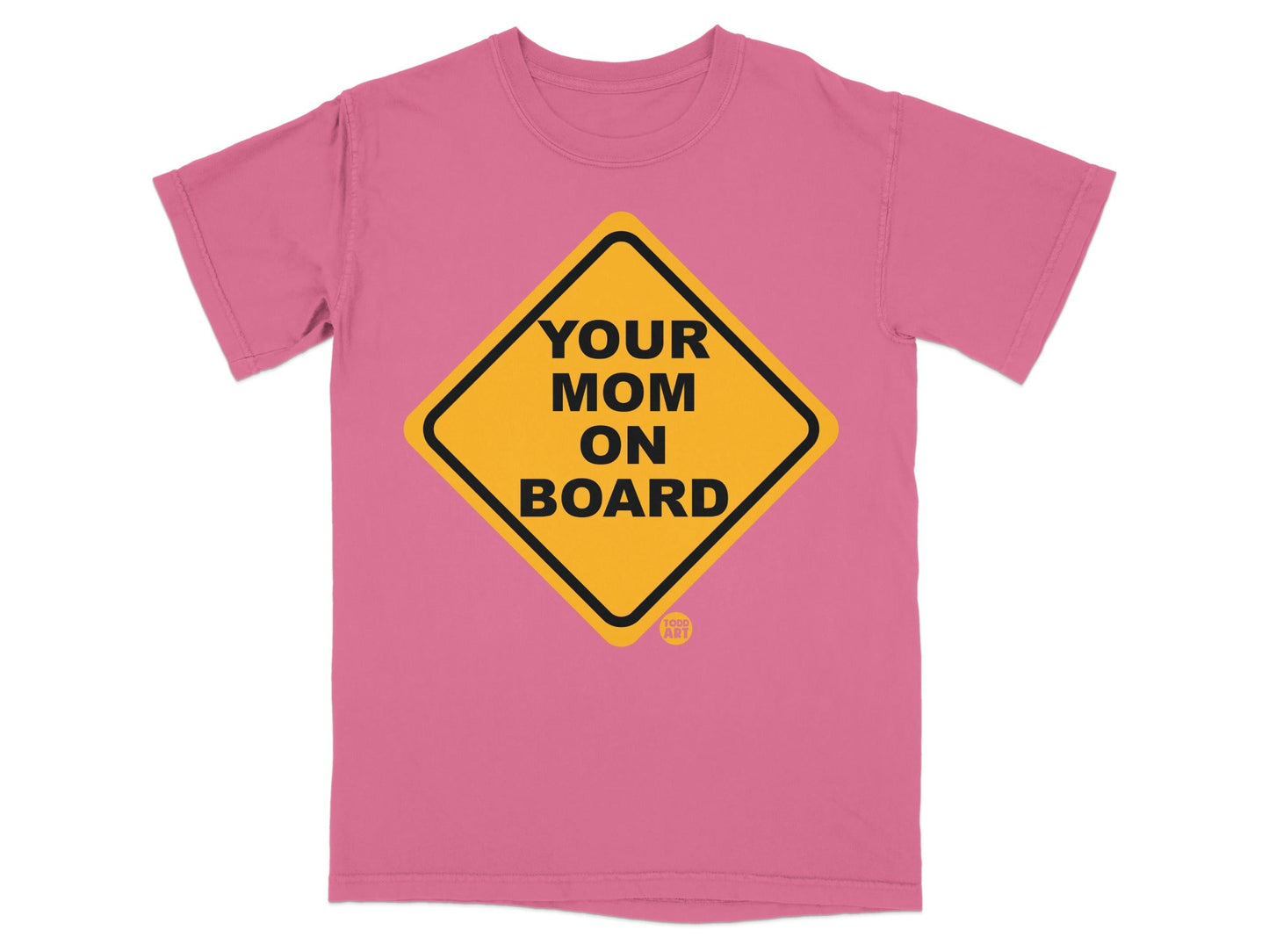 Pink t-shirt with yellow diamond sign stating "YOUR MOM ON BOARD"