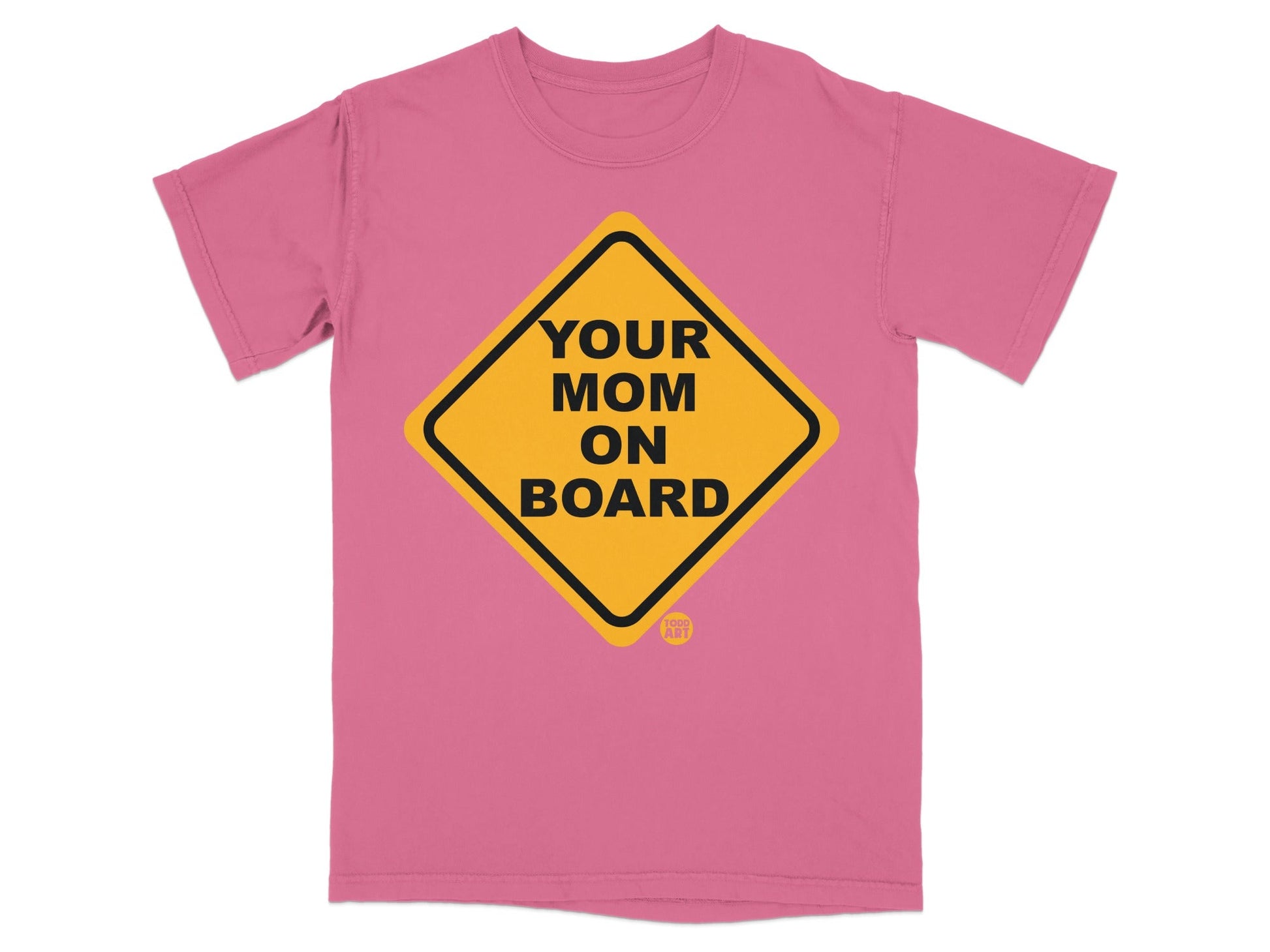 Pink t-shirt with yellow diamond sign stating "YOUR MOM ON BOARD"