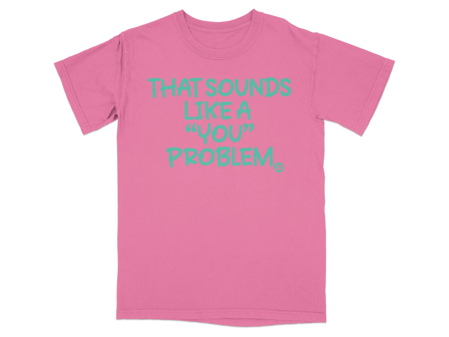 That Sounds Like A 'You' Problem Graphic T-Shirt