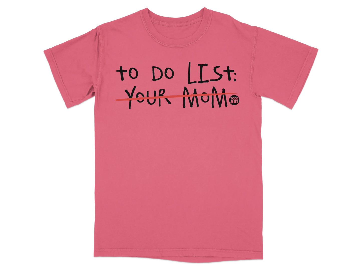 Pink t-shirt with "TO DO LIST: YOUR MOM" printed in black text.