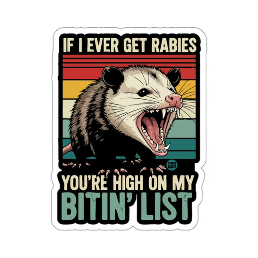 If I Ever Get Rabies You're High On My Bitin' List 