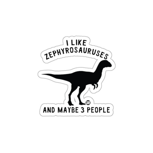I Like Zephyrosauruses And Maybe 3 People Sticker