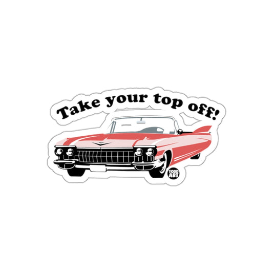 Take Your Top Off Classic Car Sticker Product