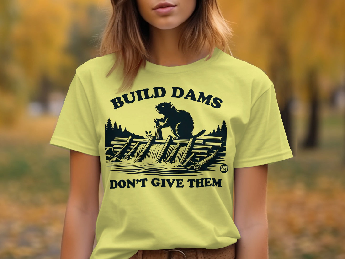 Build Dams Don't Give Them Beaver Graphic Shirt