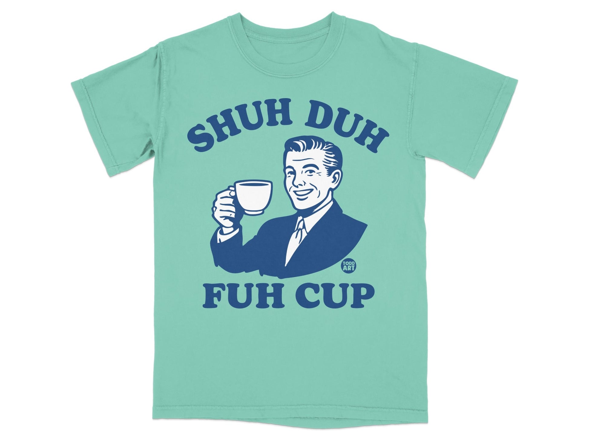 Teal t-shirt with "SHUH DUH FUH CUP" and man holding mug graphic.