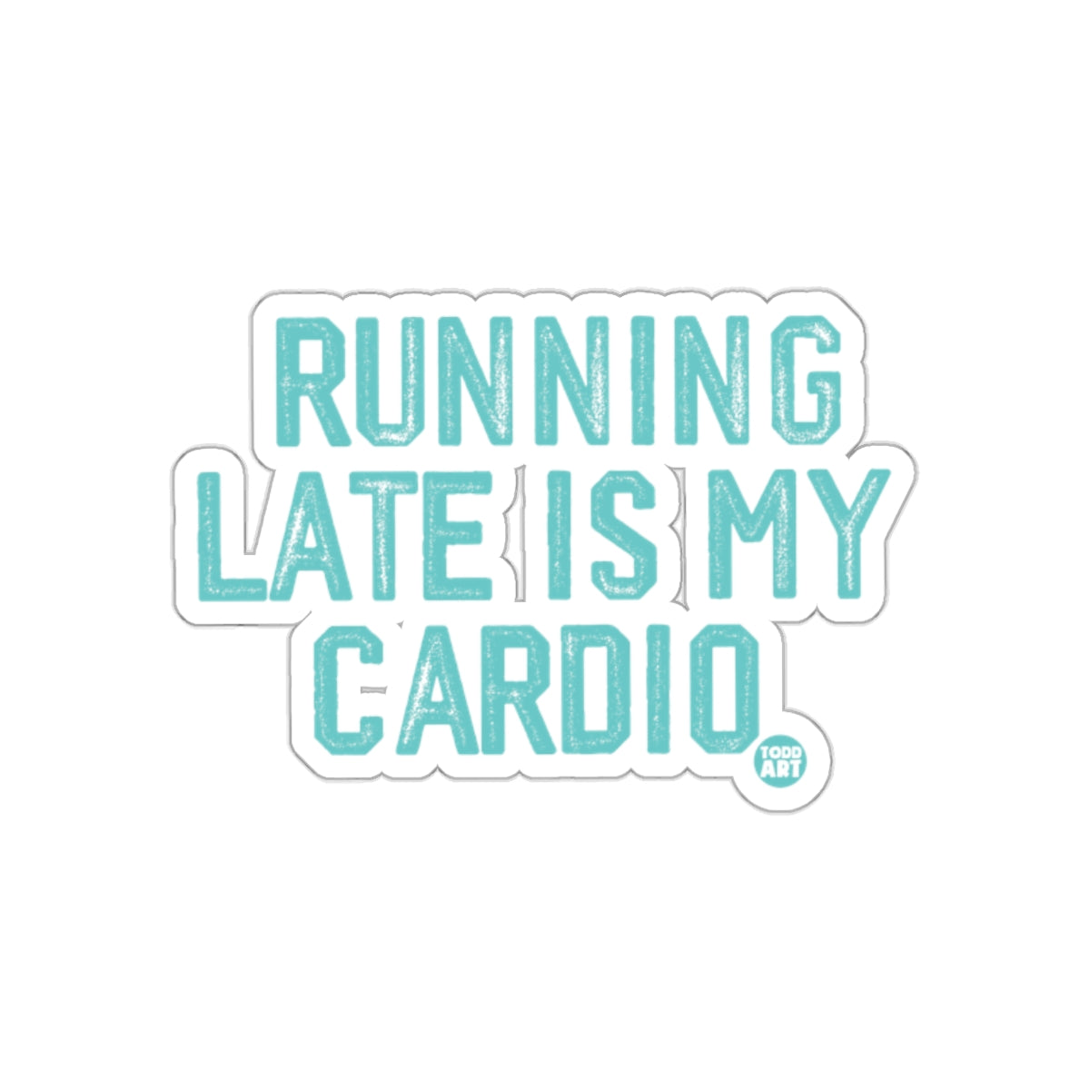 Running Late Is My Cardio Sticker for Fitness Fans
