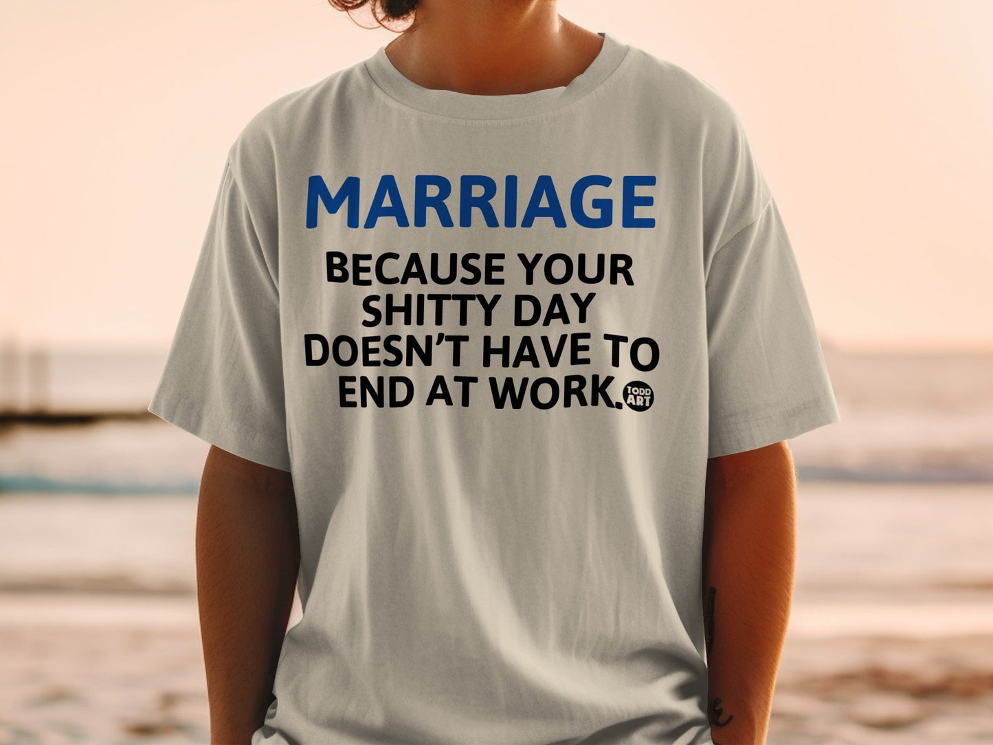 Marriage Because Your Shitty Day Doesn't Have to End Shirt