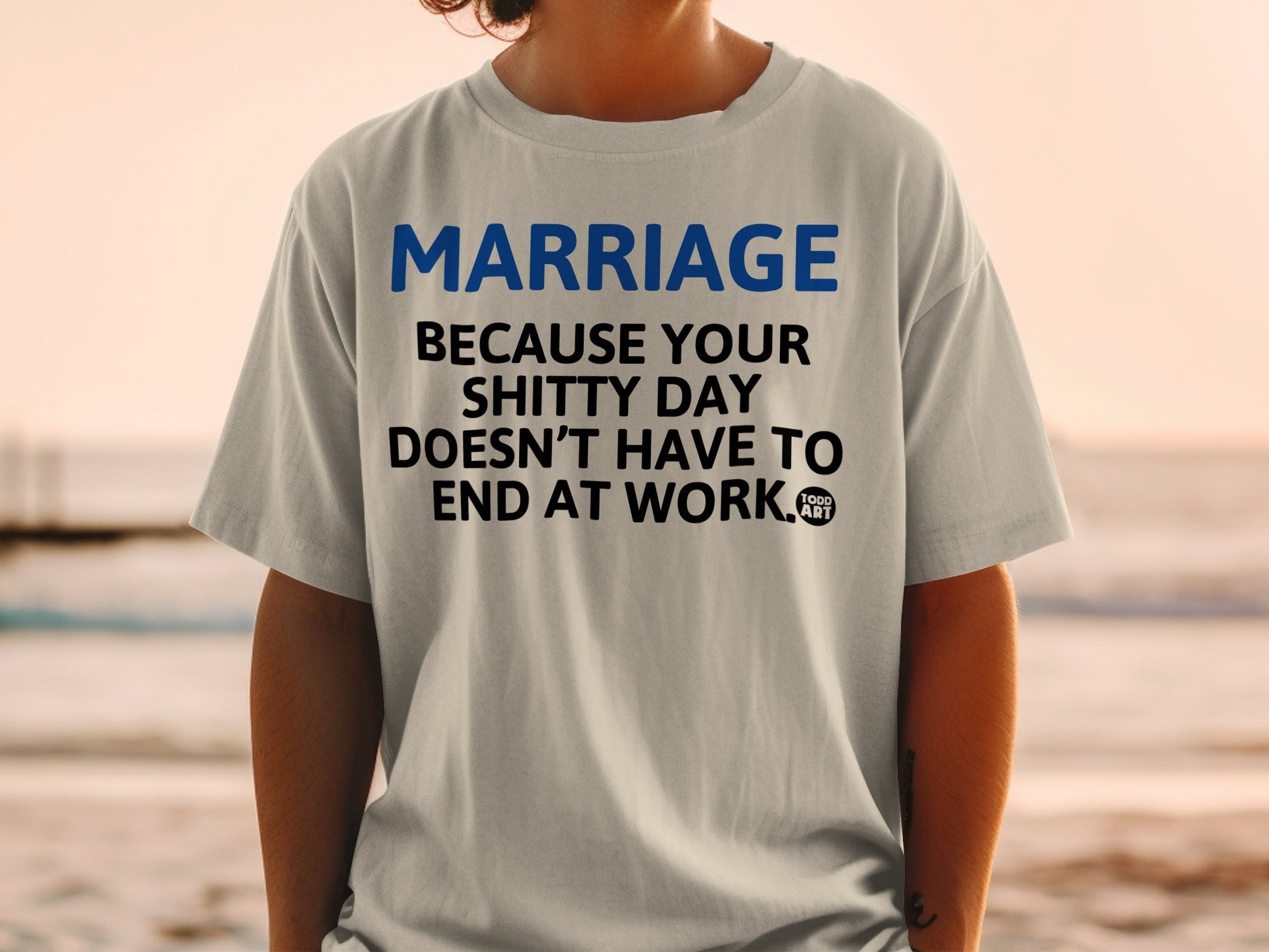Marriage Because Your Shitty Day Doesn't Have to End Shirt