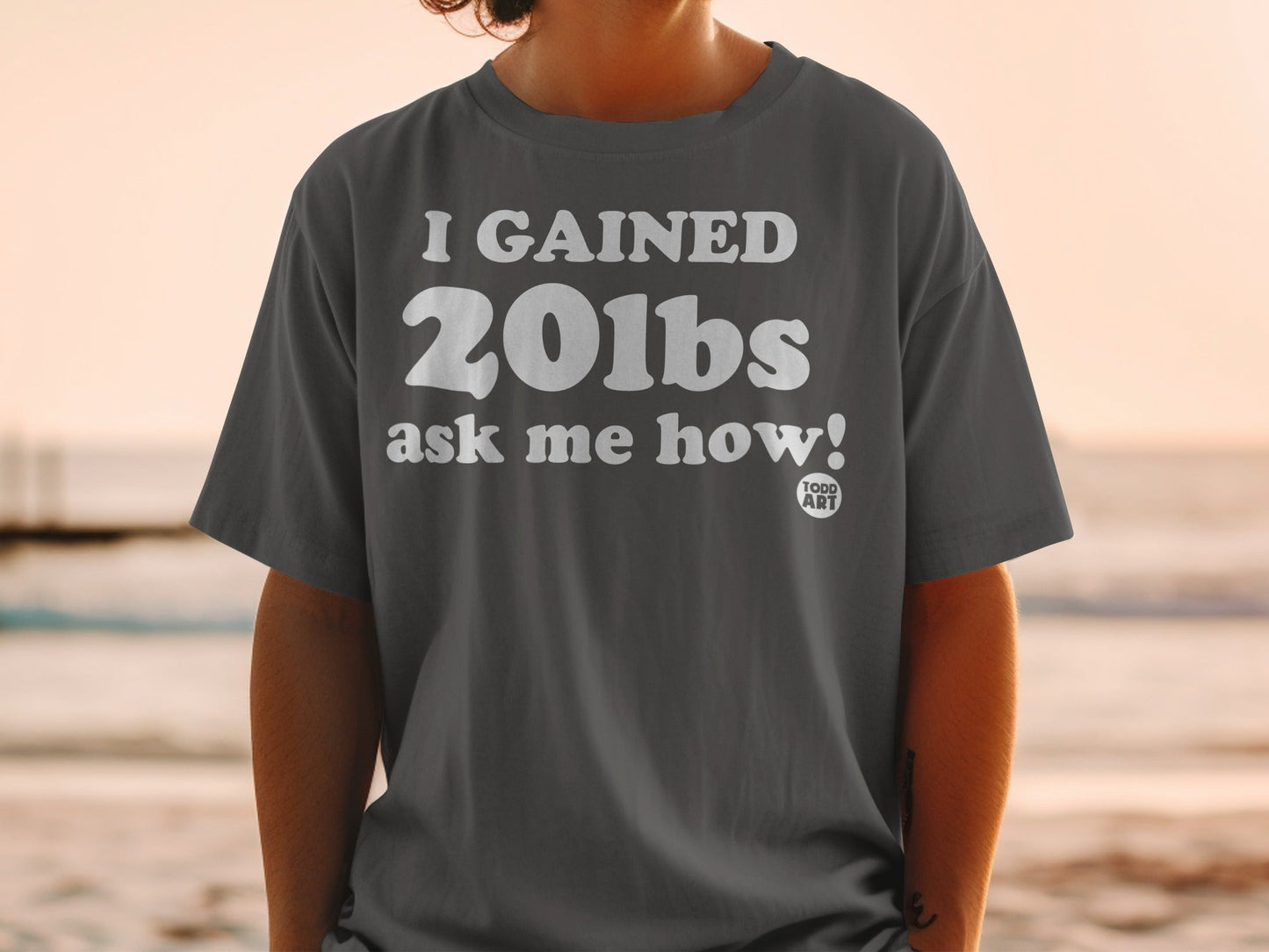 I Gained 20lbs Ask Me How Graphic T-shirt
