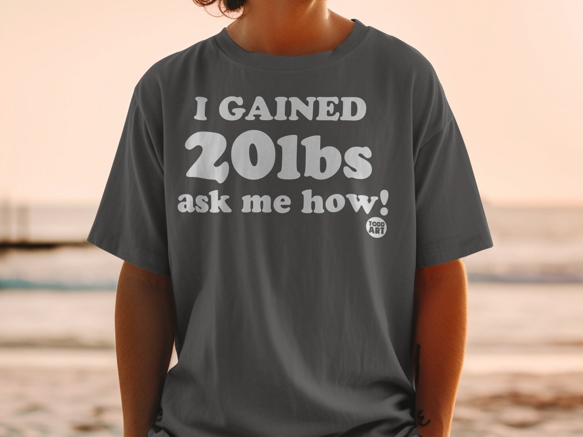 I Gained 20lbs Ask Me How Graphic T-shirt