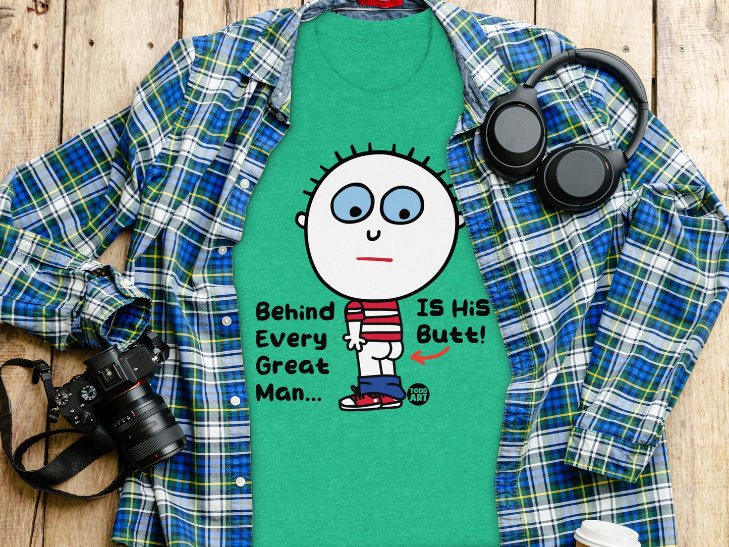 Behind Every Great Man Is His Butt T-Shirt