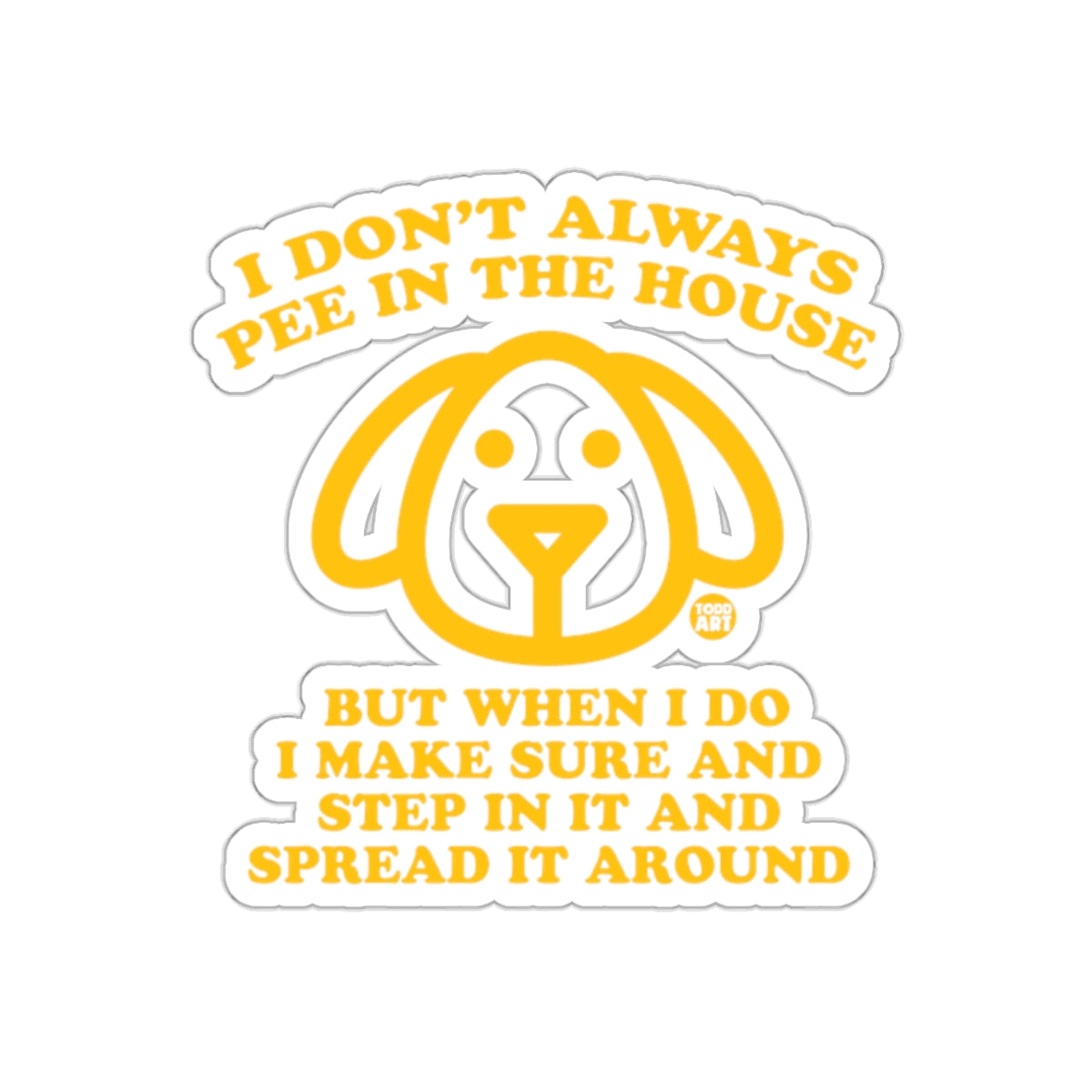 I Don't Always Pee In The House Funny Dog Sticker