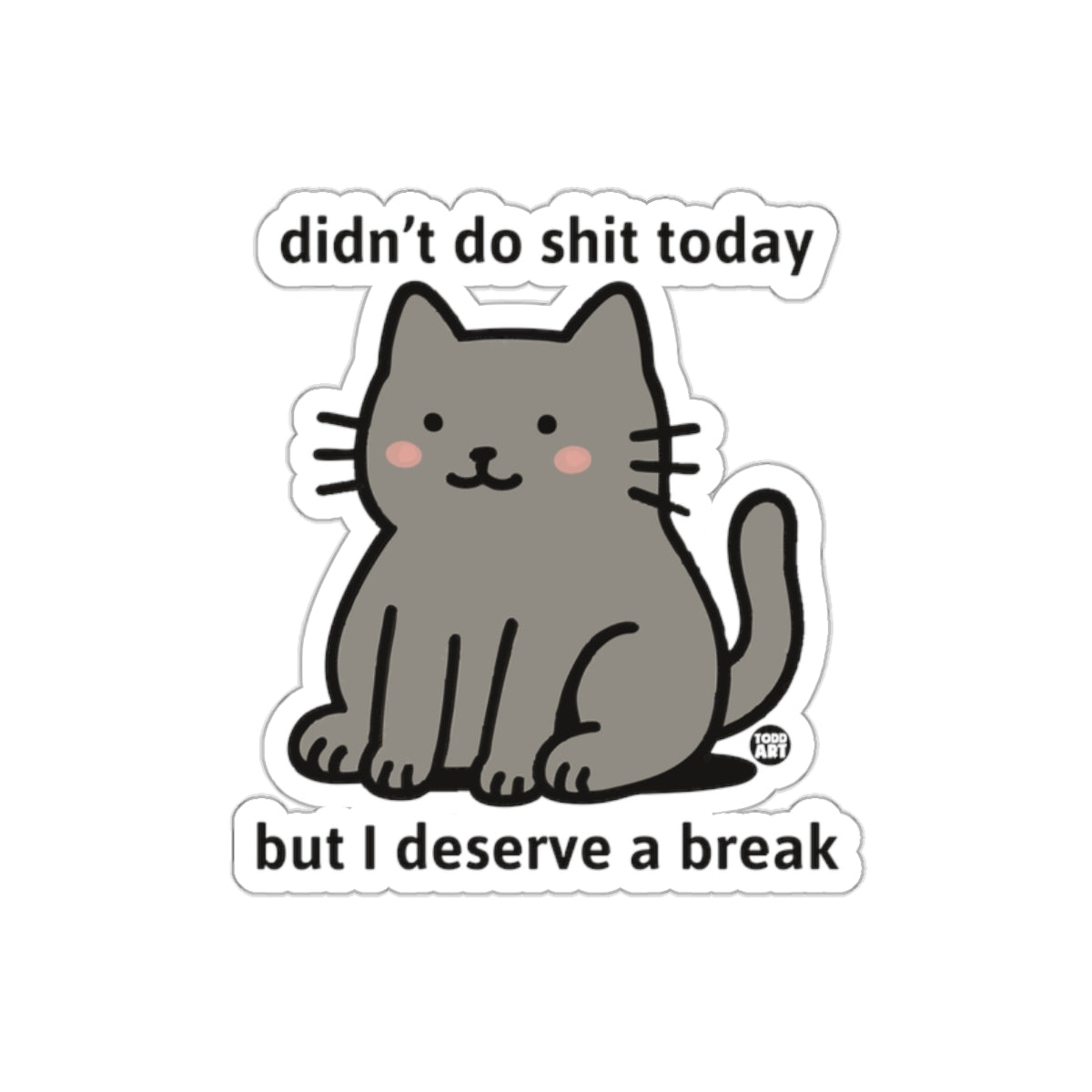 Didn't Do Shit Today But I Deserve A Break sticker