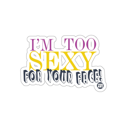 I'm Too Sexy For Your Face Sticker Graphic Design