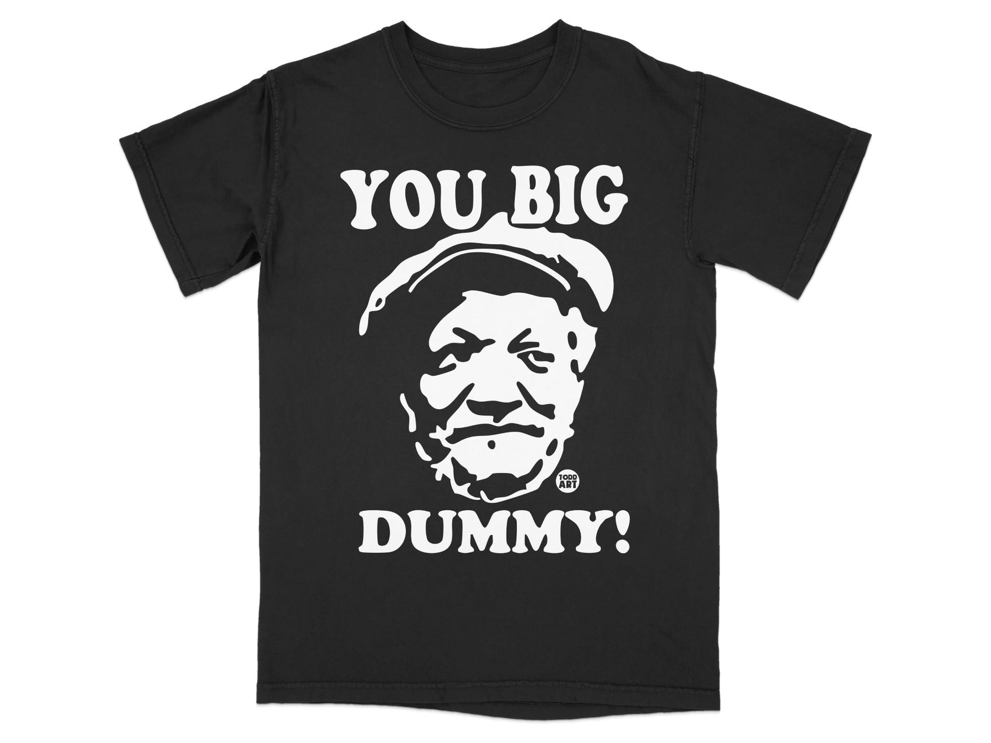 Black t-shirt with "YOU BIG DUMMY!" and a portrait of Redd Foxx.