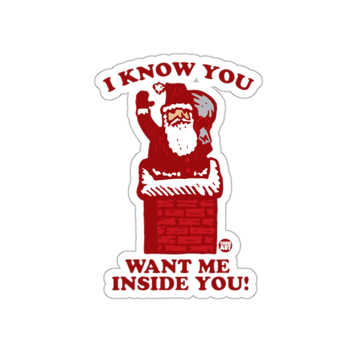 I Know You Want Me Inside You Santa Sticker