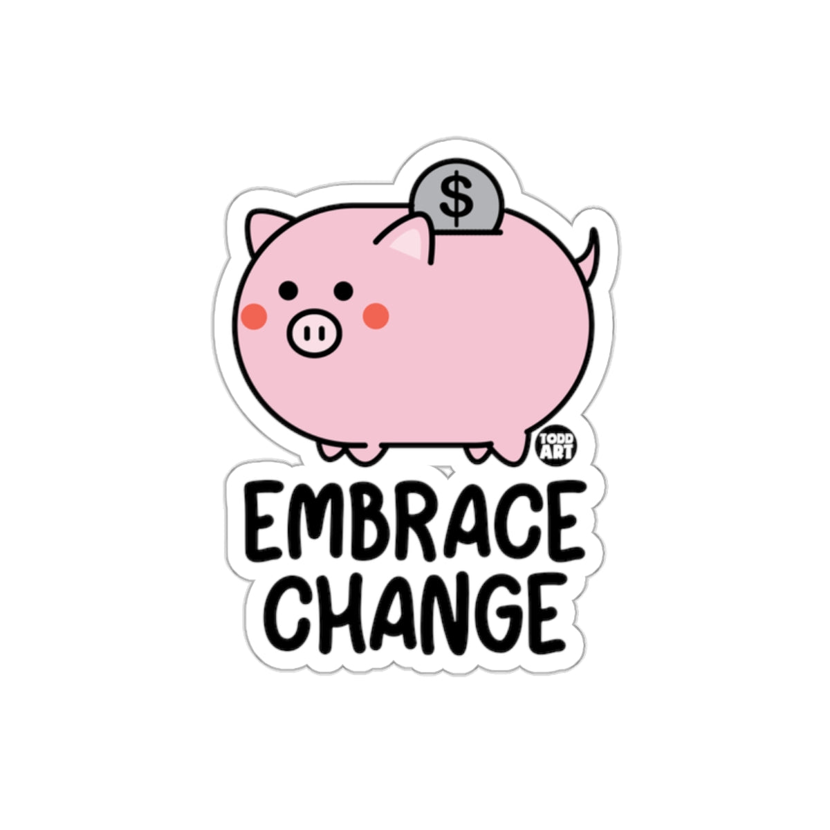 Embrace Change Piggy Bank Dollar Symbol Todd Art sticker