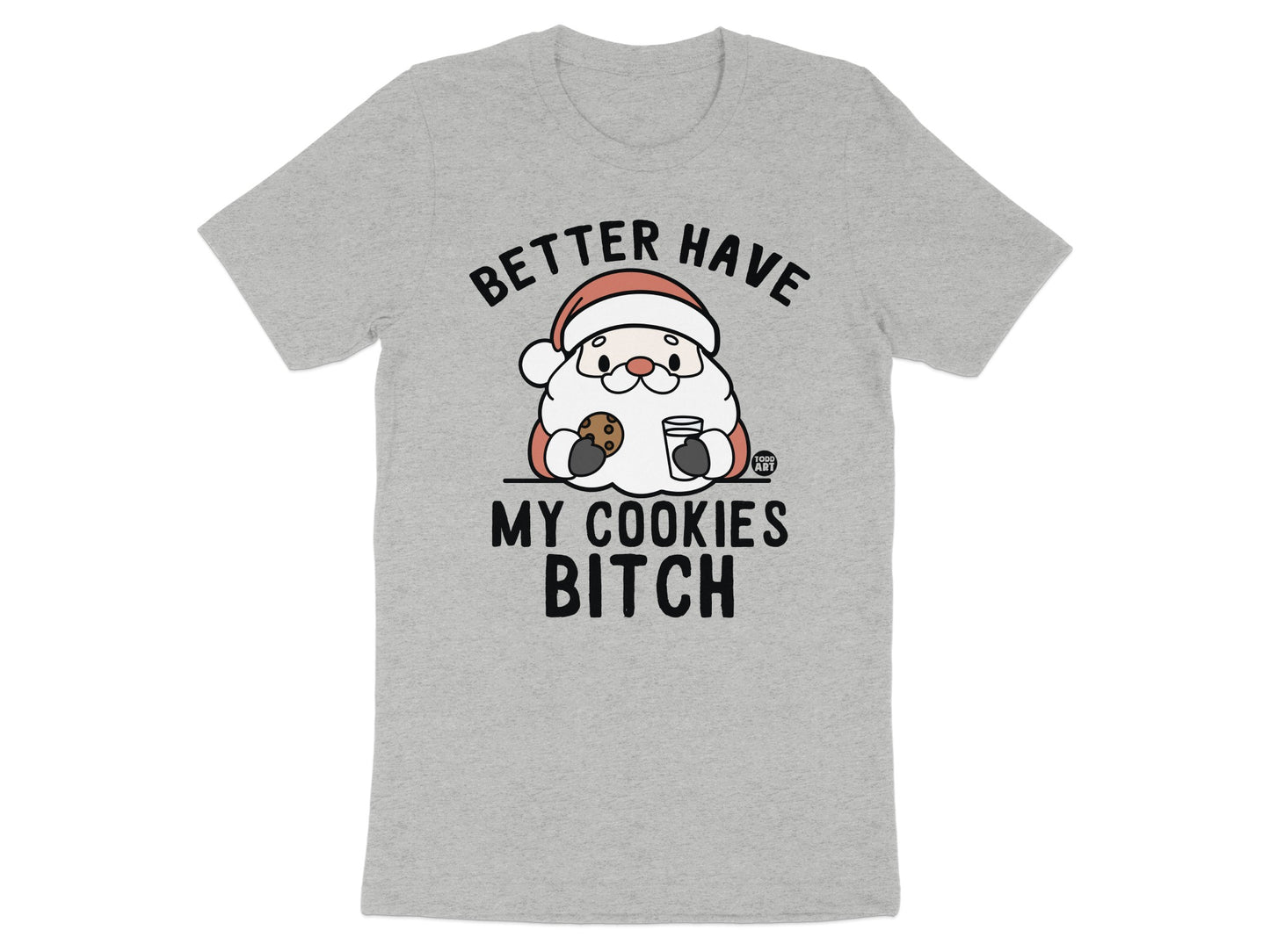 Better Have My Cookies Bitch Santa Claus T-Shirt