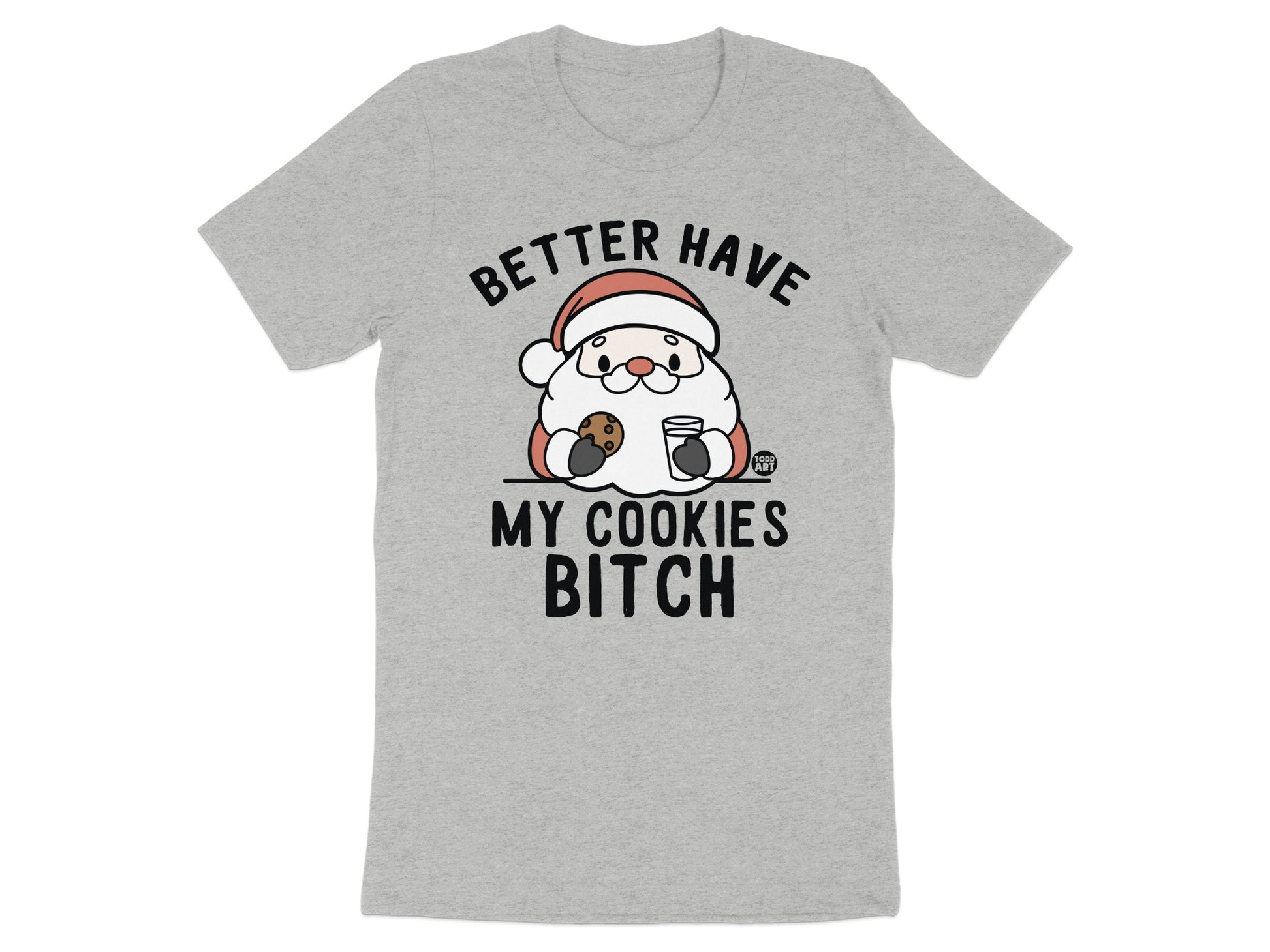 Better Have My Cookies Bitch Santa Claus T-Shirt