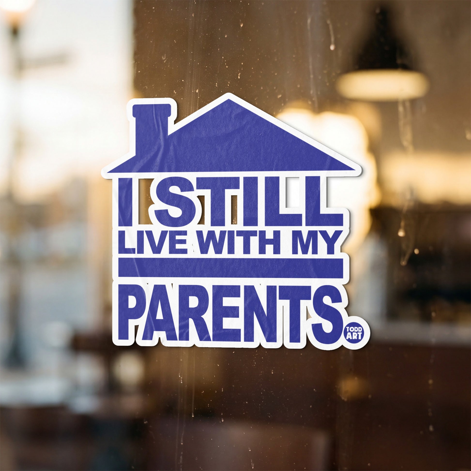 Blue house sticker with "I STILL LIVE WITH MY PARENTS" text