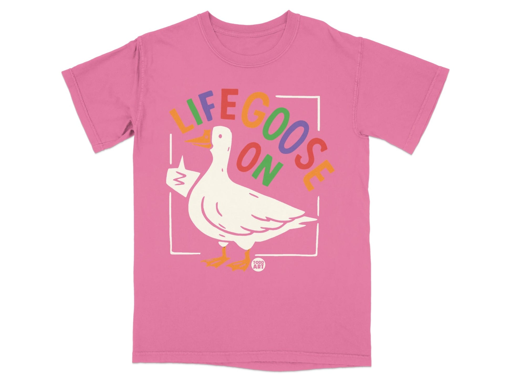 Life Goose On Colorful Text Pink T-Shirt