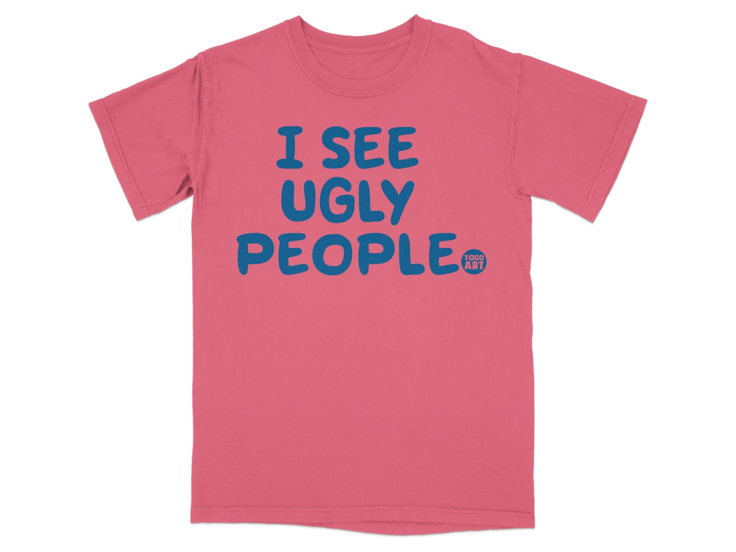 I See Ugly People Todd Art Graphic Print T-Shirt