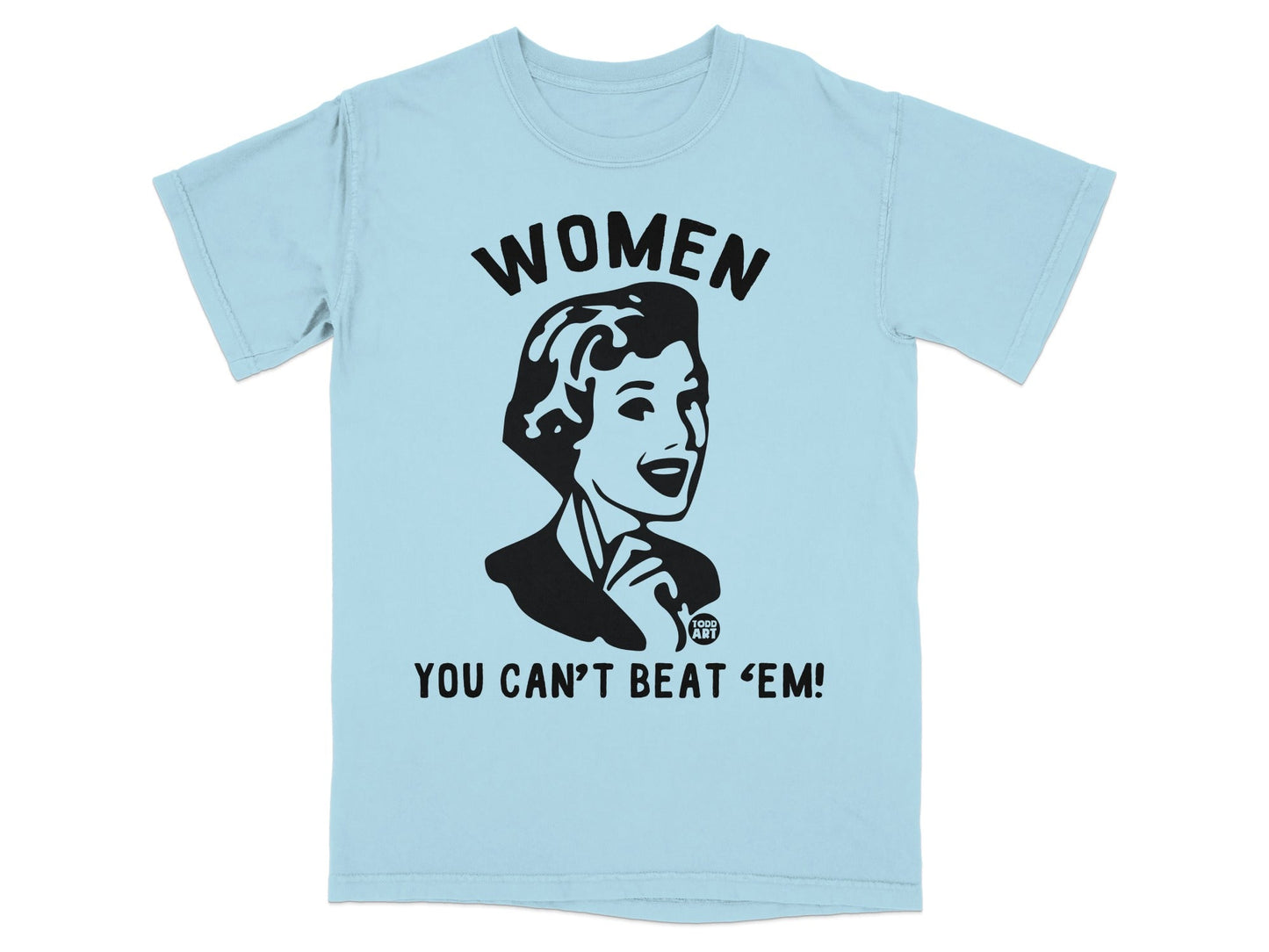 Light blue t-shirt with black graphic of woman and text "WOMEN YOU CAN'T BEAT 'EM".