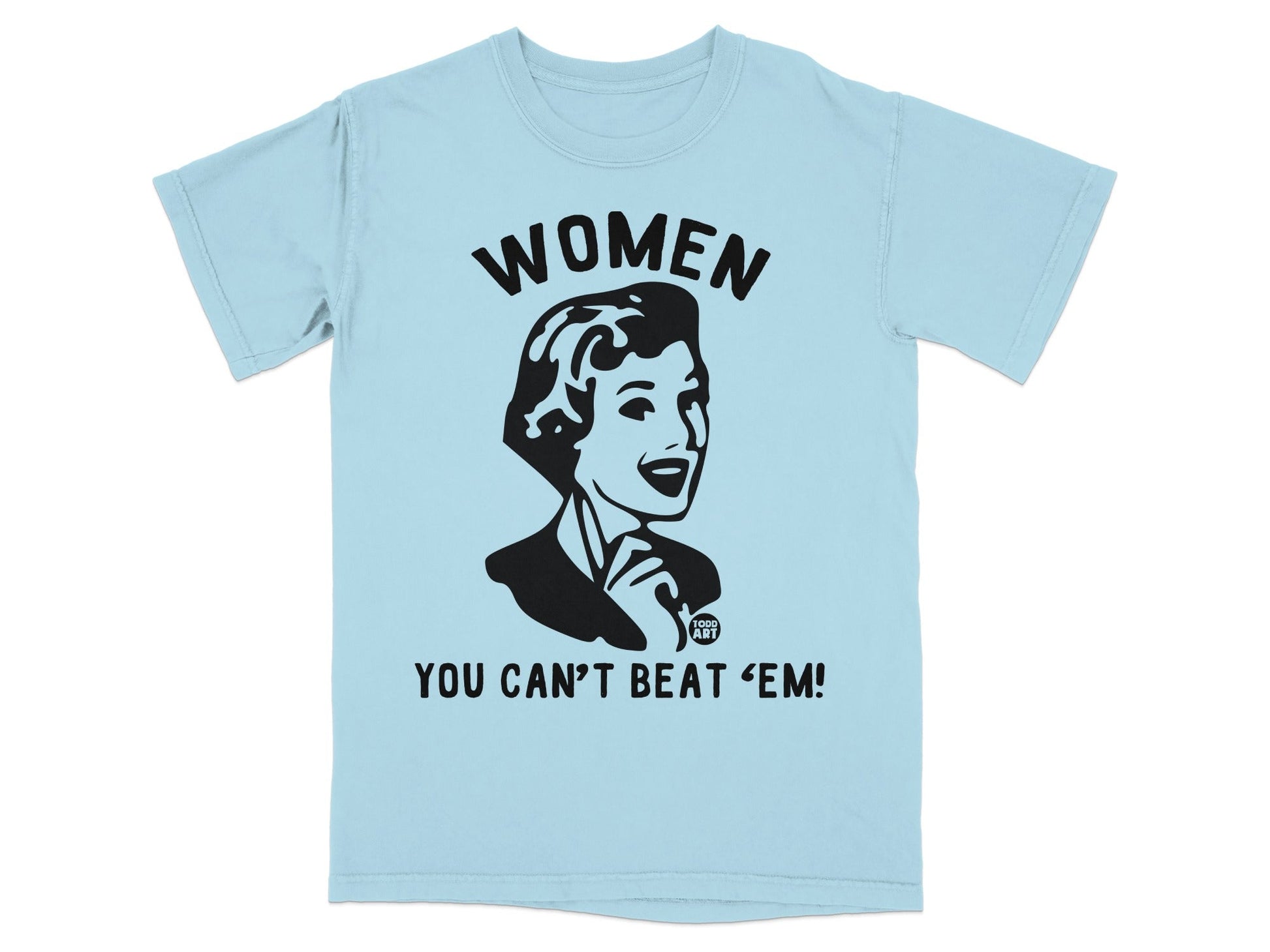 Light blue t-shirt with black graphic of woman and text "WOMEN YOU CAN'T BEAT 'EM".