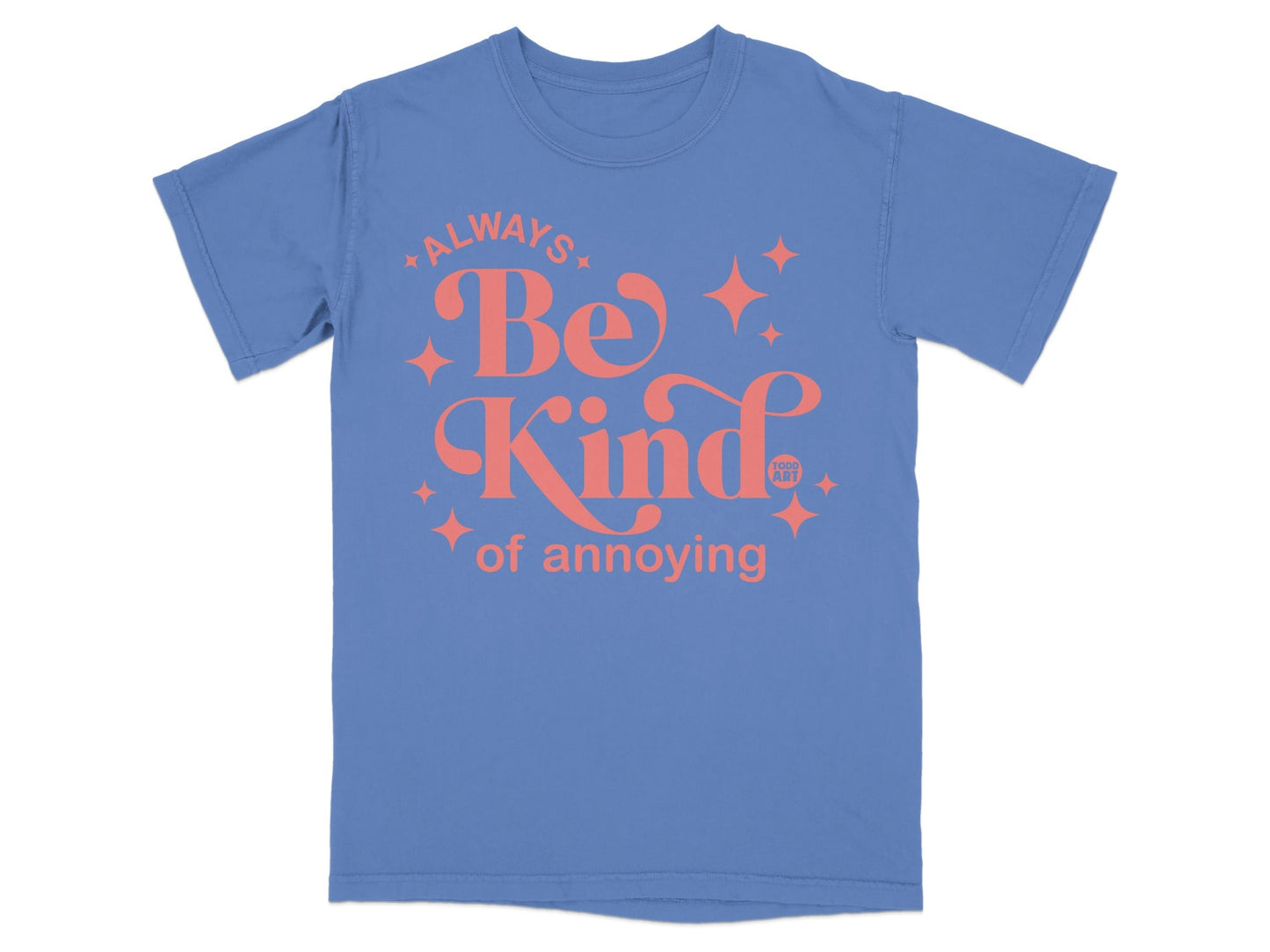 Always Be Kind of Annoying Graphic T-Shirt