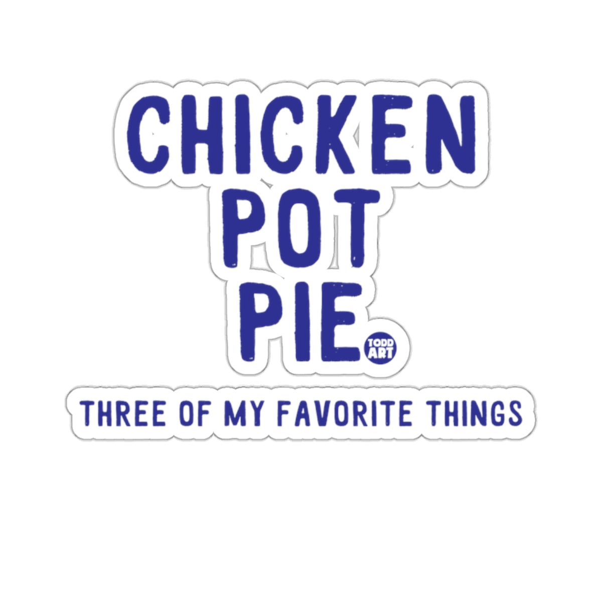 CHICKEN POT PIE THREE OF MY FAVORITE THINGS sticker