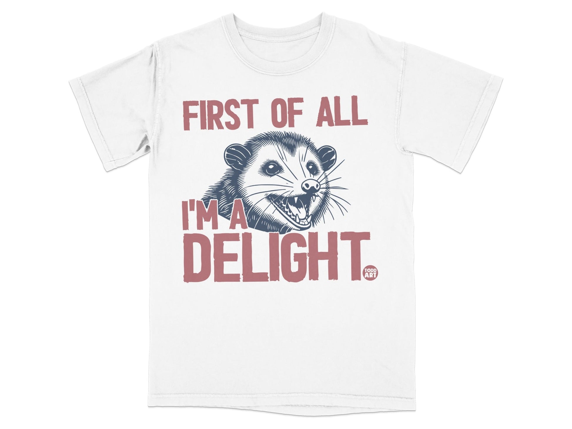 T-shirt with a smiling opossum and text "First of all I'm a Delight."